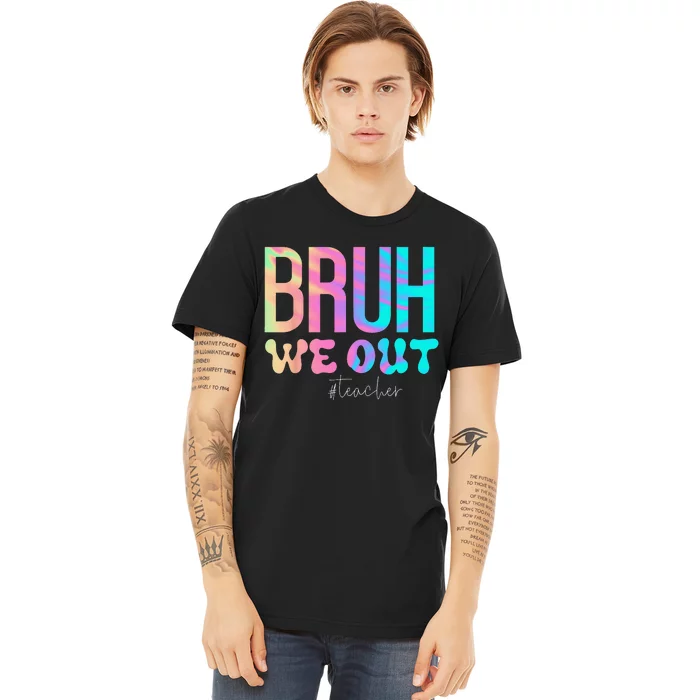 Funny Teacher Bruh We Out Teachers Cute End Of School Year Premium T-Shirt