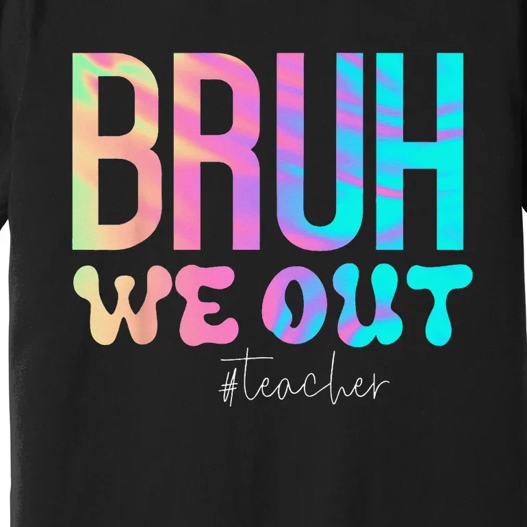 Funny Teacher Bruh We Out Teachers Cute End Of School Year Premium T-Shirt