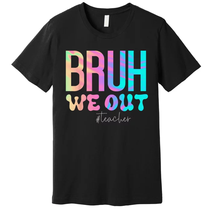 Funny Teacher Bruh We Out Teachers Cute End Of School Year Premium T-Shirt