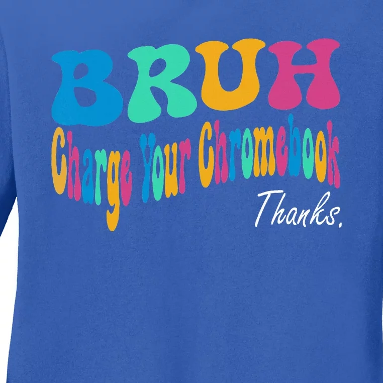 Funny Teachers Bruh Charge Your Chromebook Thanks Ladies Long Sleeve Shirt