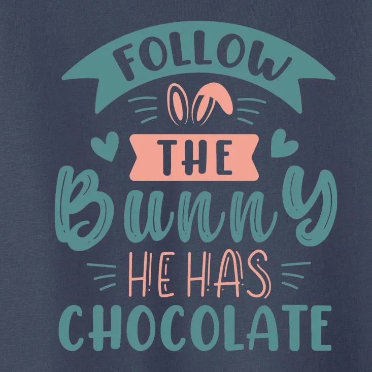 Follow The Bunny He Has Chocolate Funny Easter Toddler T-Shirt