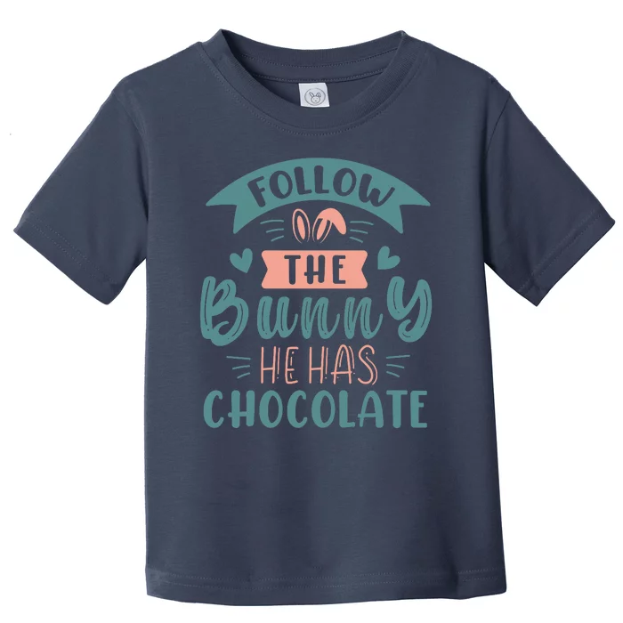 Follow The Bunny He Has Chocolate Funny Easter Toddler T-Shirt