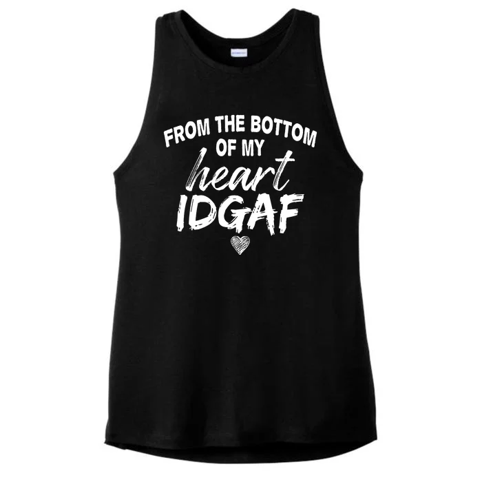 From The Bottom Of My Heart IDGAF Ladies Tri-Blend Wicking Tank