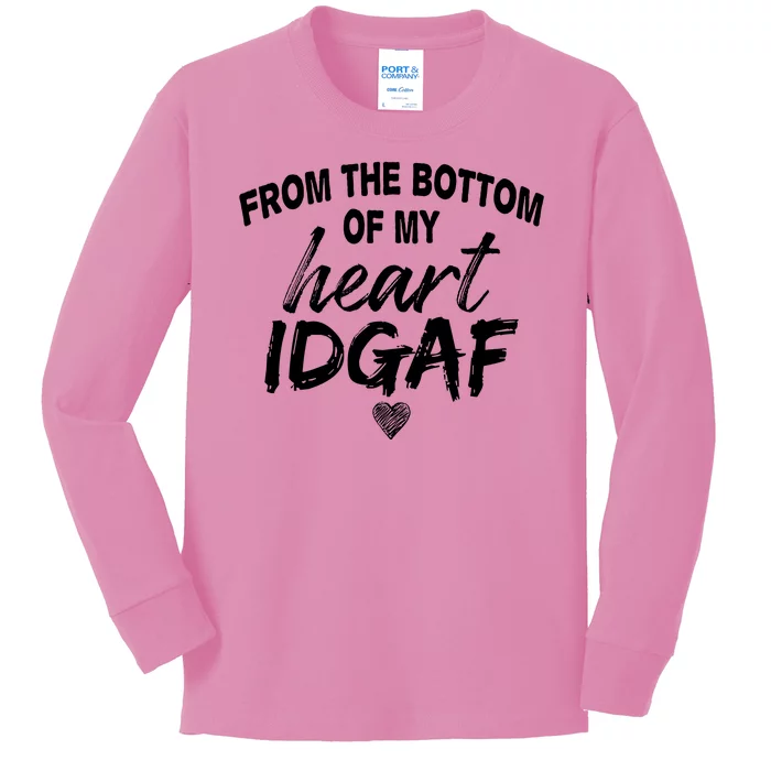 From The Bottom Of My Heart IDGAF Kids Long Sleeve Shirt