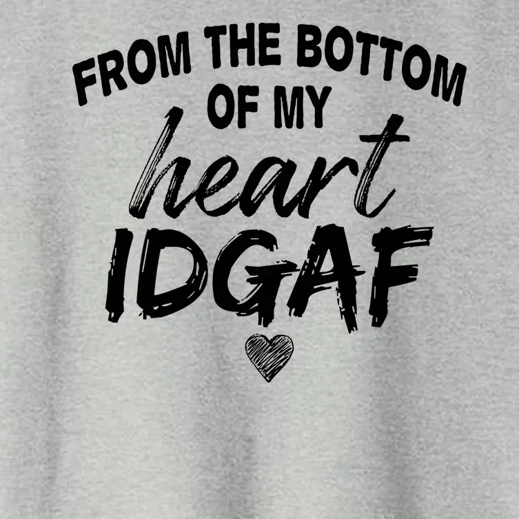 From The Bottom Of My Heart IDGAF Women's Crop Top Tee