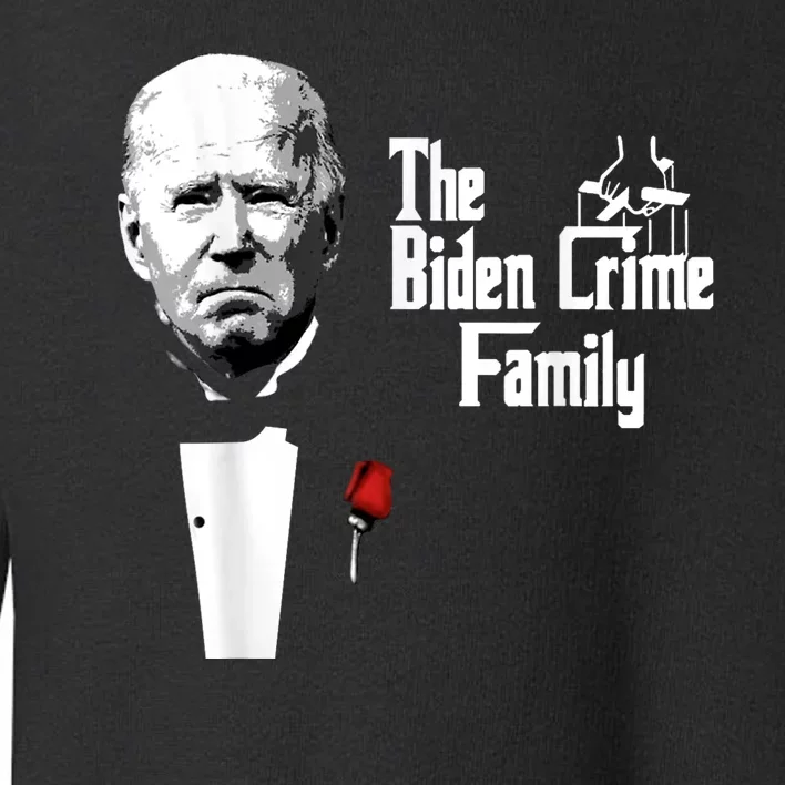 Funny The Biden Crime Family Anti Biden Liberals Democrats Toddler Sweatshirt