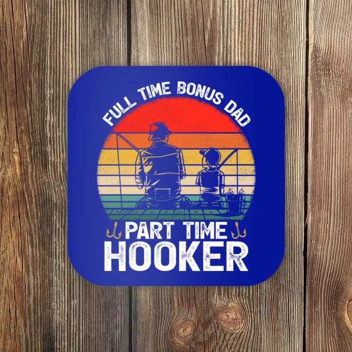 Full Time Bonus Dad Part Time Hooker Father's Day Fishing Meaningful Gift Coaster