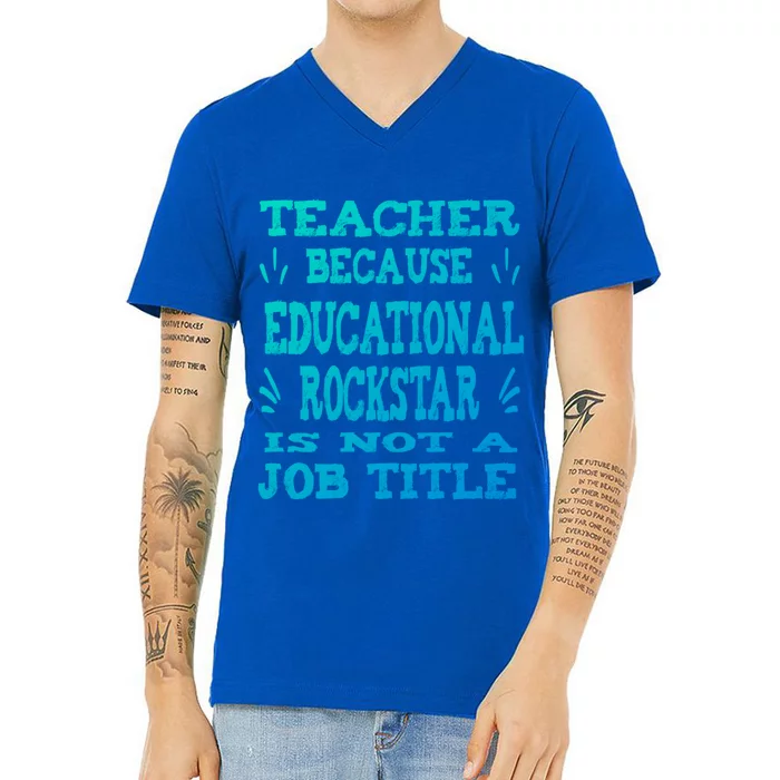 Funny Teacher Because Educational Rockstar Not A Job Title Gift V-Neck T-Shirt