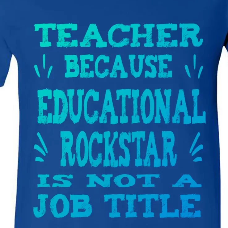 Funny Teacher Because Educational Rockstar Not A Job Title Gift V-Neck T-Shirt