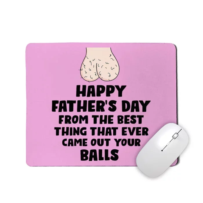 From The Best Thing That Came Out Your Balls Mousepad