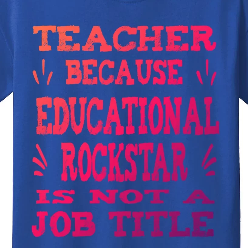 Funny Teacher Because Educational Rockstar Not A Job Title Gift Kids T-Shirt