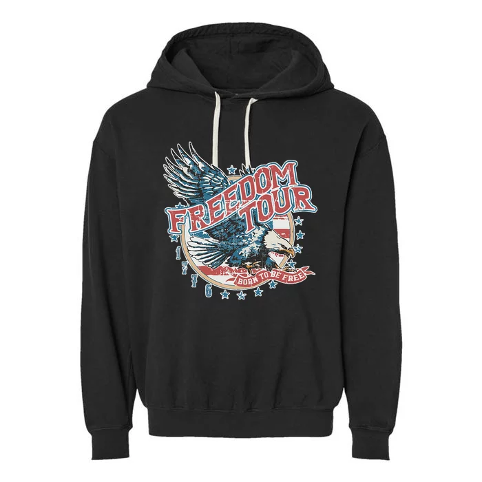 Freedom Tour Born To Be Free 4th Of July 1776 Eagle USA Flag Garment-Dyed Fleece Hoodie