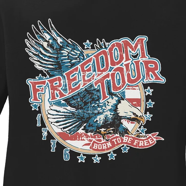 Freedom Tour Born To Be Free 4th Of July 1776 Eagle USA Flag Ladies Long Sleeve Shirt