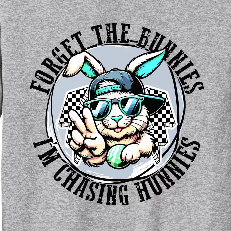 Forget The Bunnies Im Chasing Hunnies Easter Bunny Tall Sweatshirt