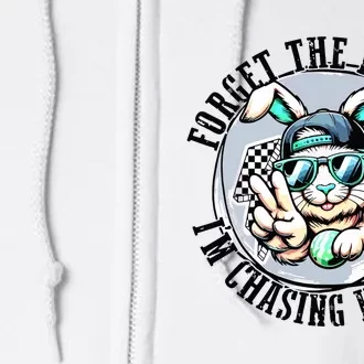 Forget The Bunnies Im Chasing Hunnies Easter Bunny Full Zip Hoodie