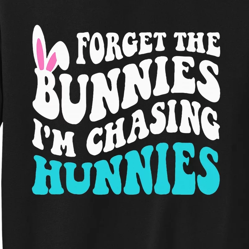 Forget The Bunnies IM Chasing Hunnies Sweatshirt