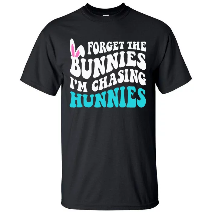 Forget The Bunnies IM Chasing Hunnies Tall T-Shirt