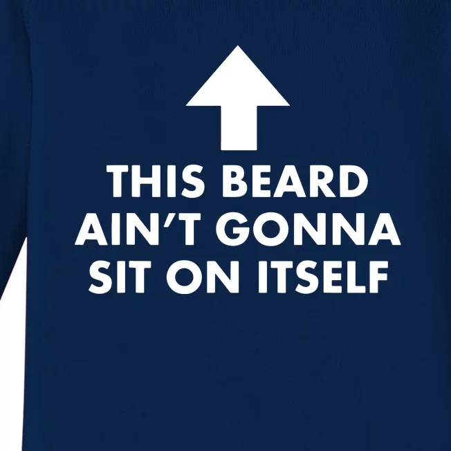 Funny This Beard Ain't Gonna Sit On Itself Gift Baby Long Sleeve Bodysuit