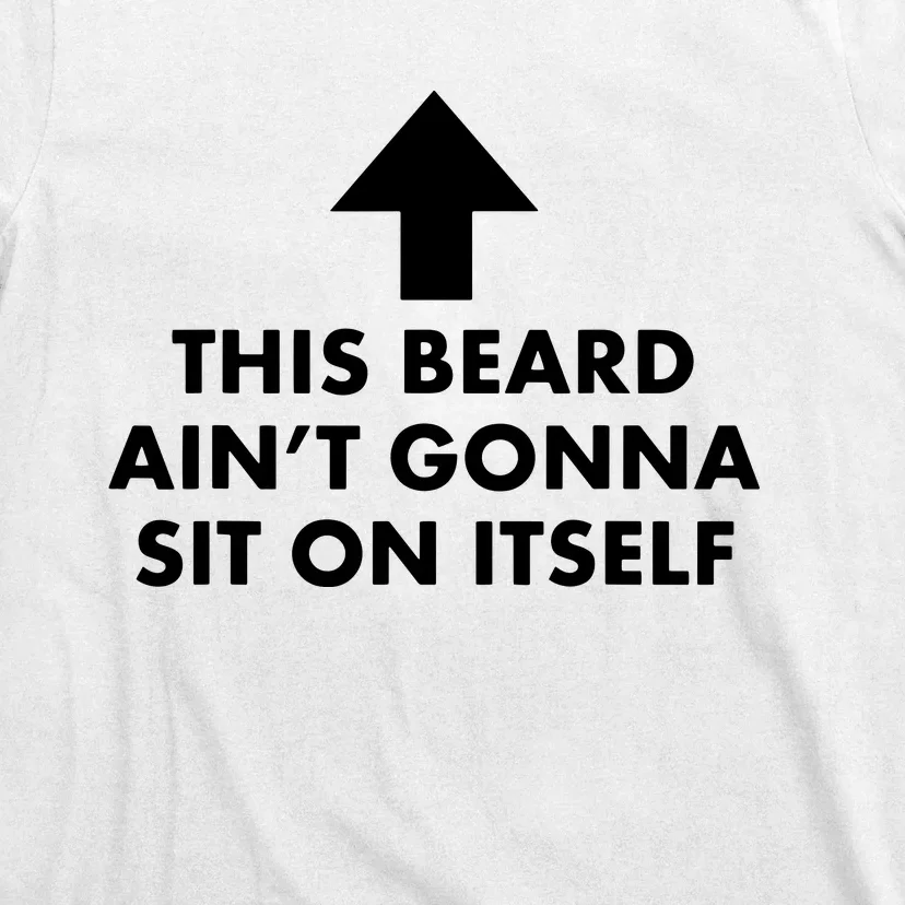 Funny This Beard Ain't Gonna Sit On Itself Gift T-Shirt