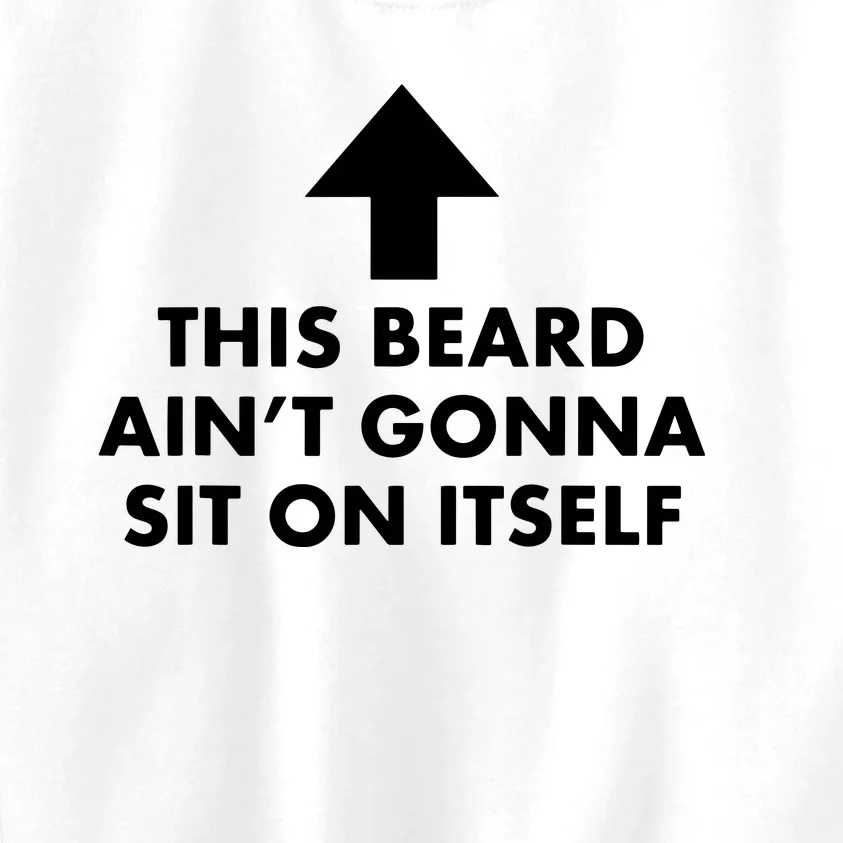 Funny This Beard Ain't Gonna Sit On Itself Gift Kids Sweatshirt