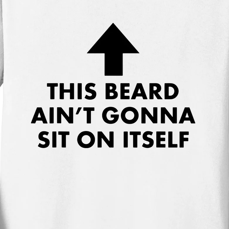 Funny This Beard Ain't Gonna Sit On Itself Gift Kids Long Sleeve Shirt