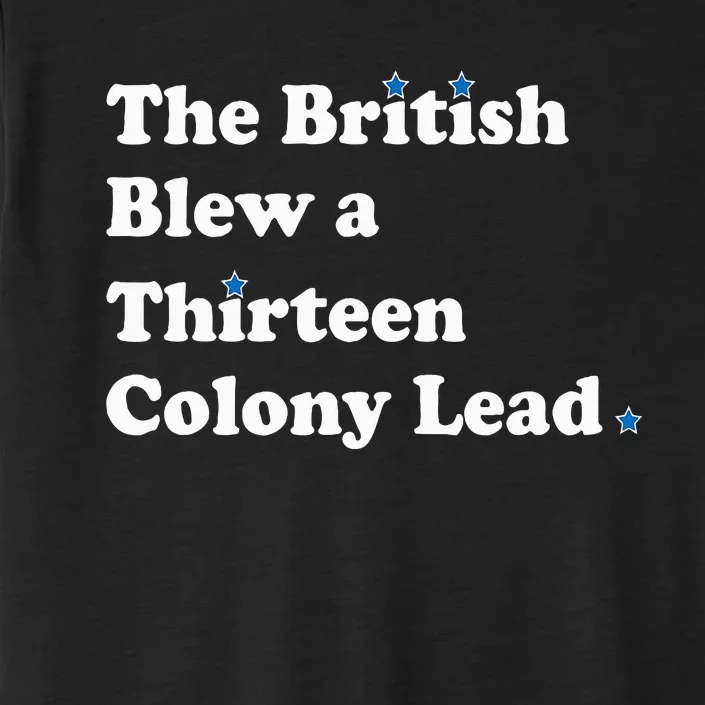 Funny The British Blew A Thirteen Colony Lead ChromaSoft Performance T-Shirt