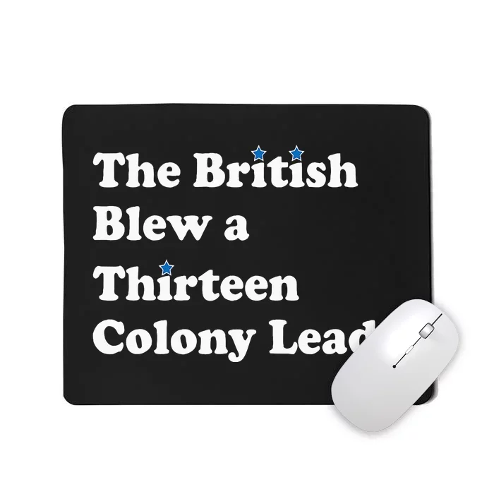 Funny The British Blew A Thirteen Colony Lead Mousepad