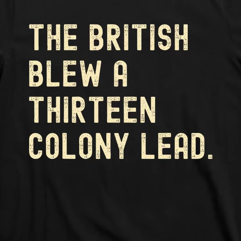 Funny The British Blew A Thirteen Colony Lead T-Shirt