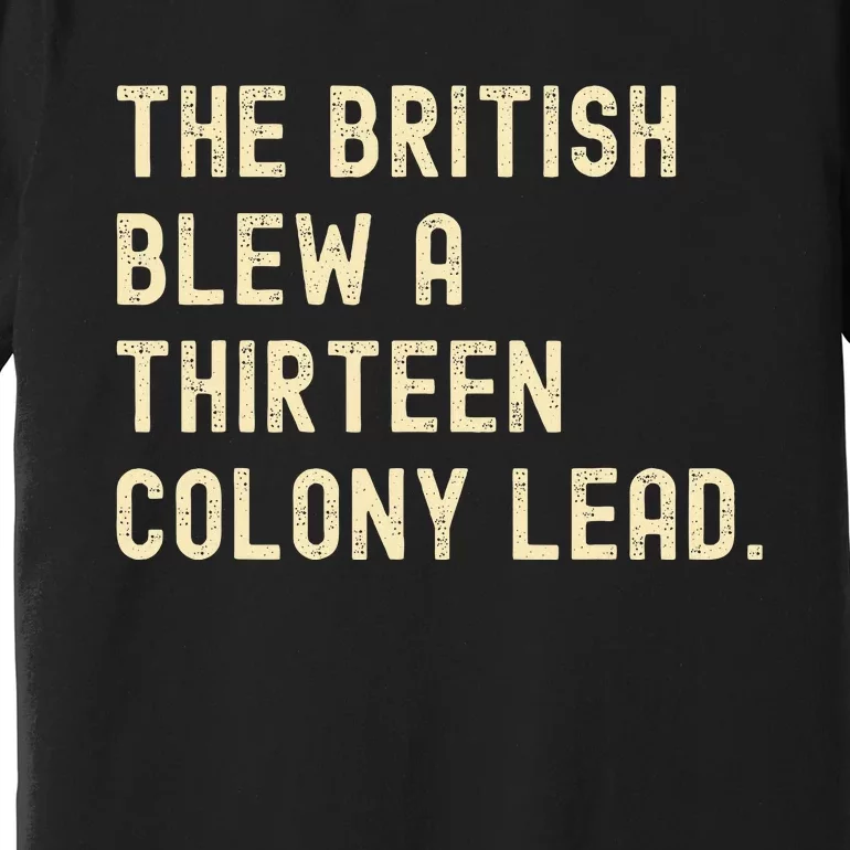 Funny The British Blew A Thirteen Colony Lead Premium T-Shirt