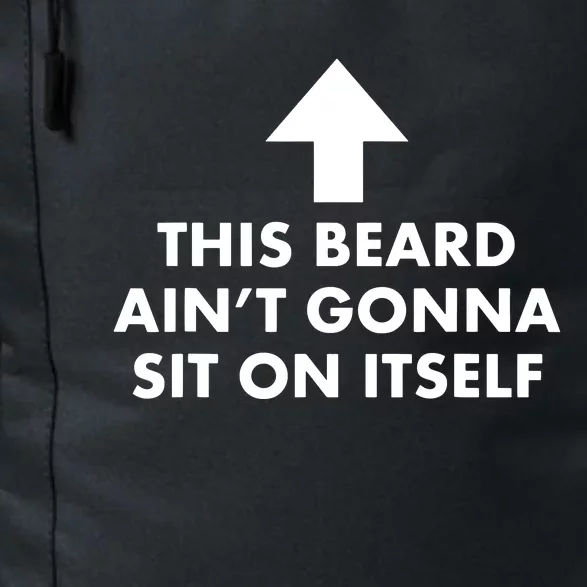 Funny This Beard Aint Gonna Sit On Itself Gift Daily Commute Backpack