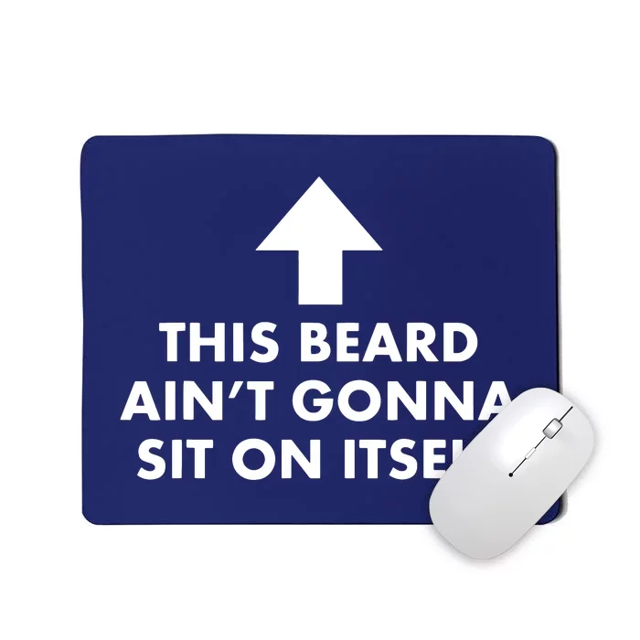 Funny This Beard Aint Gonna Sit On Itself Gift Mousepad