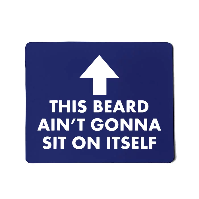 Funny This Beard Aint Gonna Sit On Itself Gift Mousepad