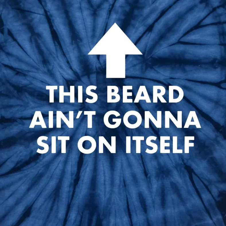 Funny This Beard Aint Gonna Sit On Itself Gift Tie-Dye T-Shirt