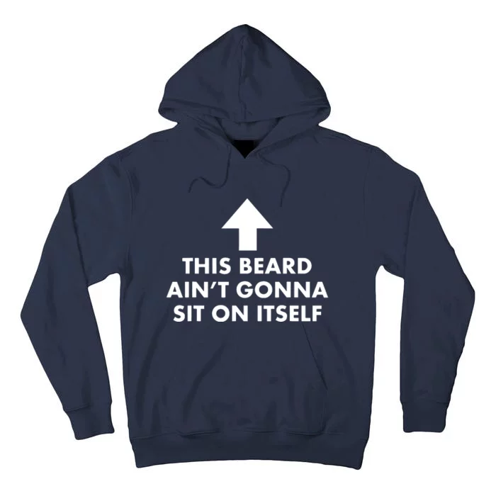 Funny This Beard Aint Gonna Sit On Itself Gift Tall Hoodie