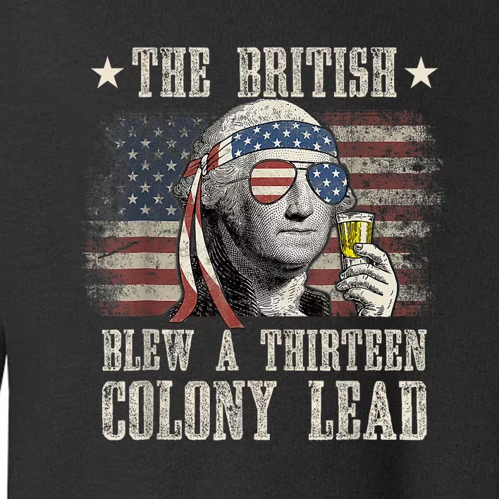 Funny The British Blew A 13 Colony Lead 4th Of July Us Flag Toddler Sweatshirt