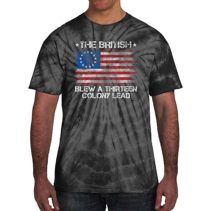 Funny The British Blew A 13 Colony Lead 4th Of July Tie-Dye T-Shirt