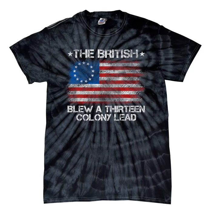 Funny The British Blew A 13 Colony Lead 4th Of July Tie-Dye T-Shirt