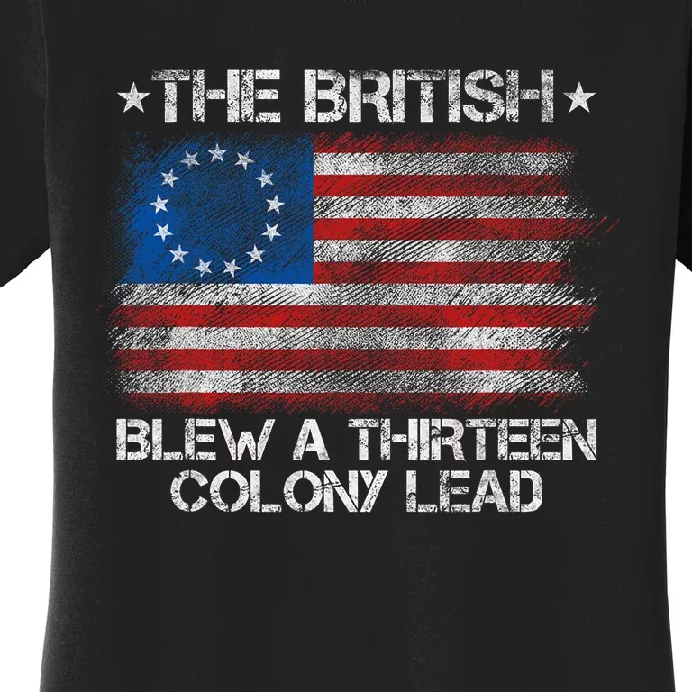 Funny The British Blew A 13 Colony Lead 4th Of July Women's T-Shirt