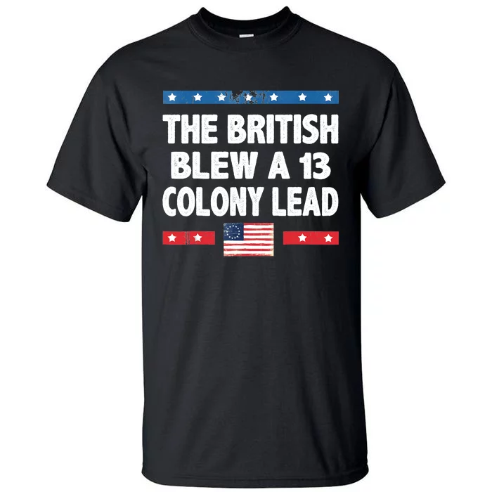 Funny The British Blew A Thirteen Colony Lead 4th Of July Tall T-Shirt