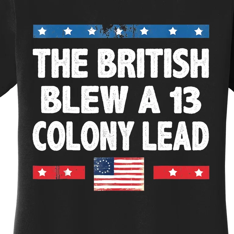 Funny The British Blew A Thirteen Colony Lead 4th Of July Women's T-Shirt