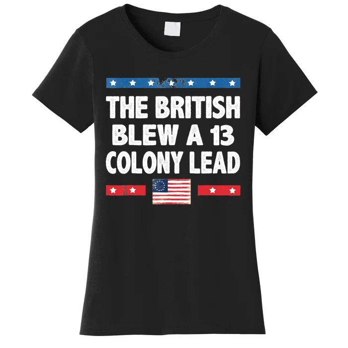 Funny The British Blew A Thirteen Colony Lead 4th Of July Women's T-Shirt