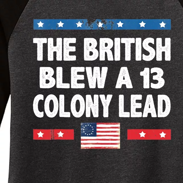 Funny The British Blew A Thirteen Colony Lead 4th Of July Women's Tri-Blend 3/4-Sleeve Raglan Shirt