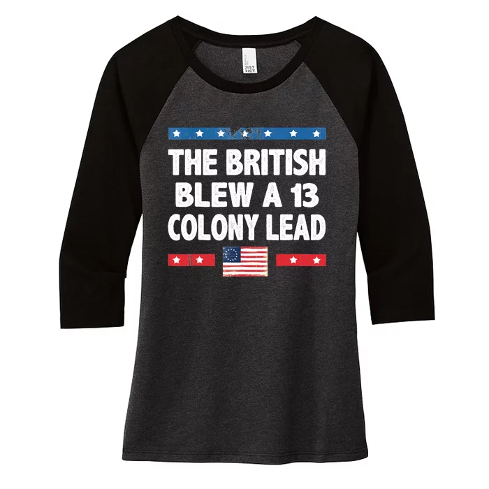 Funny The British Blew A Thirteen Colony Lead 4th Of July Women's Tri-Blend 3/4-Sleeve Raglan Shirt