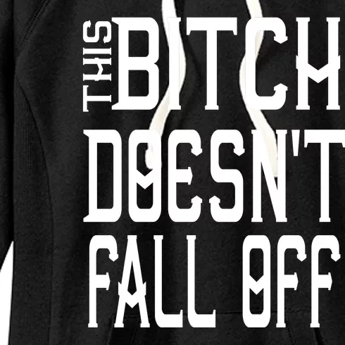 Funny THIS BITCH DOESN'T FALL OFF Women's Fleece Hoodie