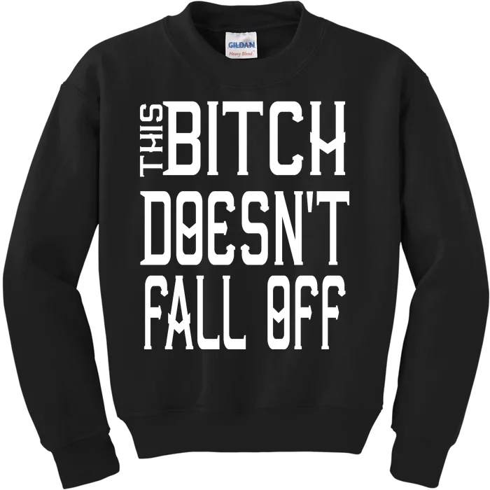 Funny THIS BITCH DOESN'T FALL OFF Kids Sweatshirt