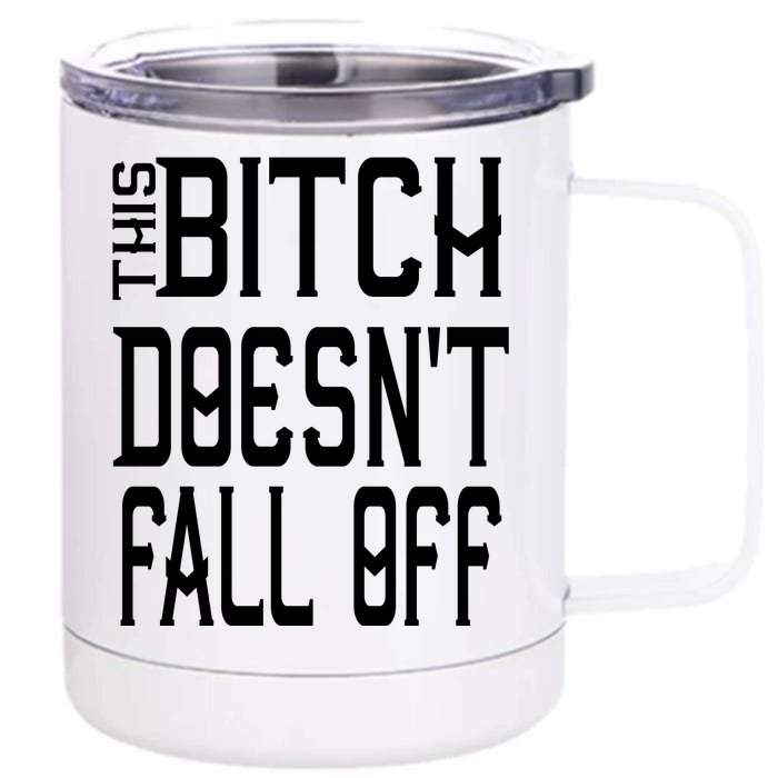 Funny THIS BITCH DOESN'T FALL OFF Front & Back 12oz Stainless Steel Tumbler Cup