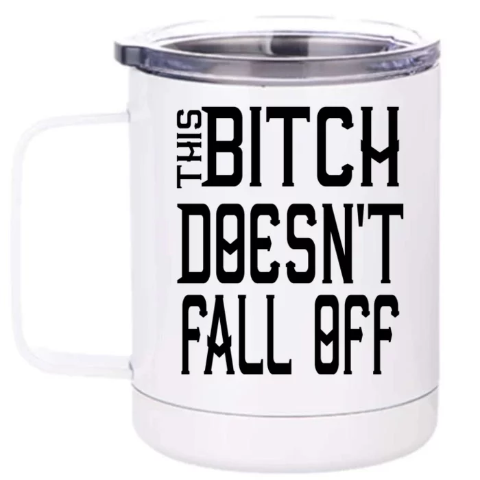 Funny THIS BITCH DOESN'T FALL OFF Front & Back 12oz Stainless Steel Tumbler Cup