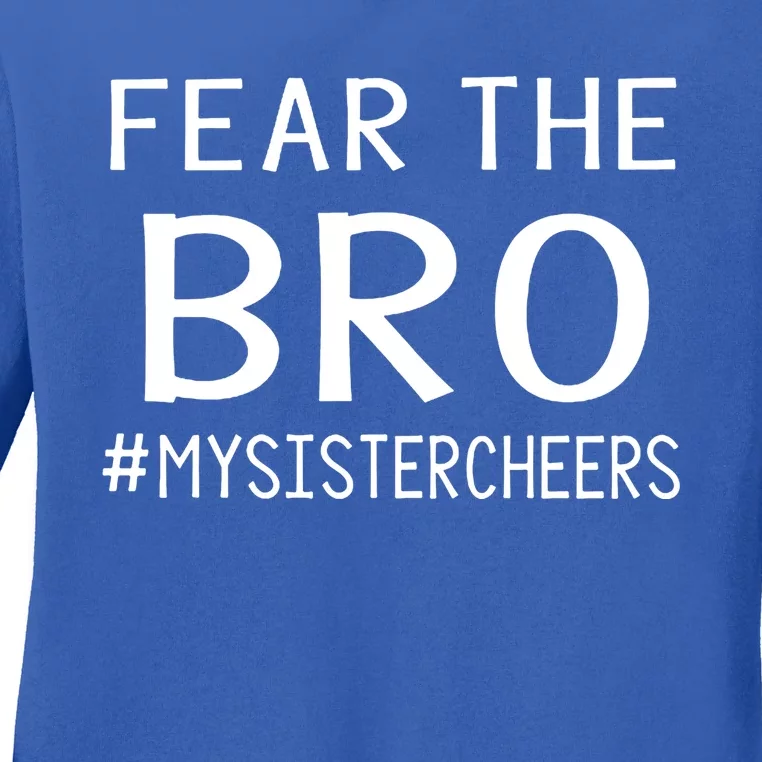 Fear The Bro Mysistercheers Cheerleader Gift Ladies Long Sleeve Shirt