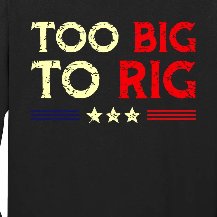 Funny Too Big To Rig 2024 Long Sleeve Shirt