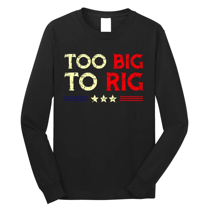 Funny Too Big To Rig 2024 Long Sleeve Shirt